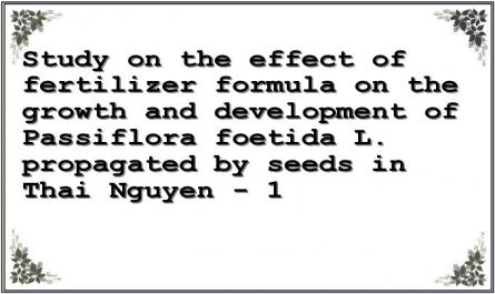 Study on the effect of fertilizer formula on the growth and development of Passiflora foetida L. propagated by seeds in Thai Nguyen - 1
