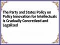 The Party and States Policy on Policy Innovation for Intellectuals Is Gradually Concretized and Legalized