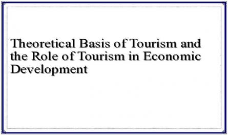 Theoretical Basis of Tourism and the Role of Tourism in Economic Development
