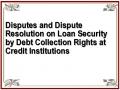 Disputes and Dispute Resolution on Loan Security by Debt Collection Rights at Credit Institutions