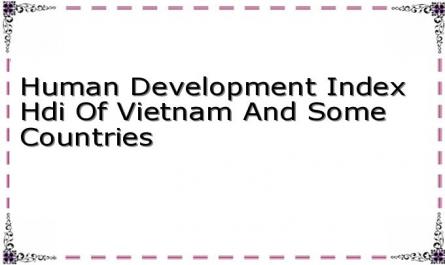 Human Development Index Hdi Of Vietnam And Some Countries