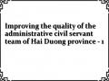 Improving the quality of the administrative civil servant team of Hai Duong province - 1