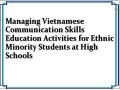Managing Vietnamese Communication Skills Education Activities for Ethnic Minority Students at High Schools