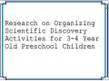 Research on Organizing Scientific Discovery Activities for 3-4 Year Old Preschool Children