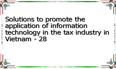 Solutions to promote the application of information technology in the tax industry in Vietnam - 28