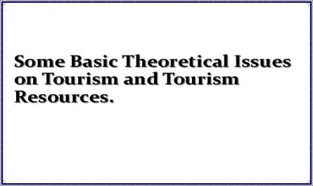 Some Basic Theoretical Issues on Tourism and Tourism Resources.