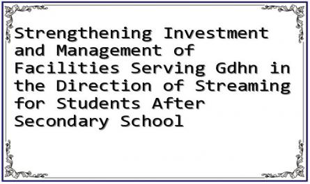 Strengthening Investment and Management of Facilities Serving Gdhn in the Direction of Streaming for Students After Secondary School