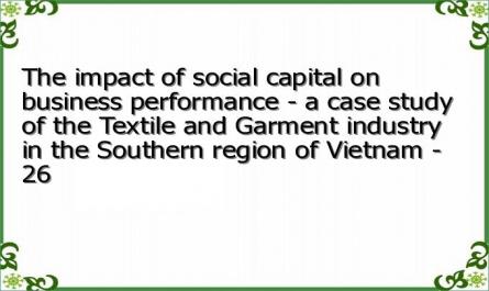 The impact of social capital on business performance - a case study of the Textile and Garment industry in the Southern region of Vietnam - 26