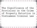 The Significance of the Provisions on the Crime of Property Extortion in Vietnamese Criminal Law