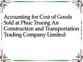 Accounting for Cost of Goods Sold at Phuc Truong An Construction and Transportation Trading Company Limited: