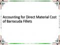 Accounting for Direct Material Cost of Barracuda Fillets