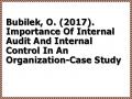 Bubilek, O. (2017). Importance Of Internal Audit And Internal Control In An Organization-Case Study