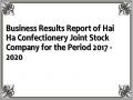 Business Results Report of Hai Ha Confectionery Joint Stock Company for the Period 2017 - 2020