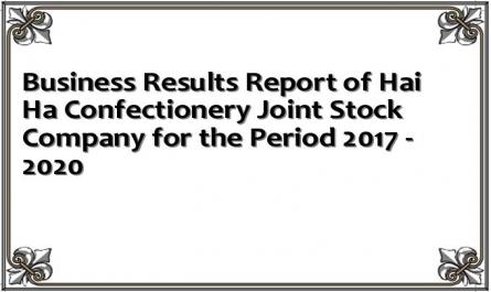 Business Results Report of Hai Ha Confectionery Joint Stock Company for the Period 2017 - 2020
