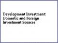 Development Investment: Domestic and Foreign Investment Sources