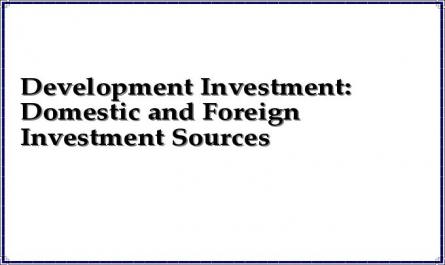 Development Investment: Domestic and Foreign Investment Sources