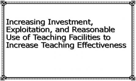 Increasing Investment, Exploitation, and Reasonable Use of Teaching Facilities to Increase Teaching Effectiveness