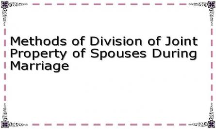 Methods of Division of Joint Property of Spouses During Marriage