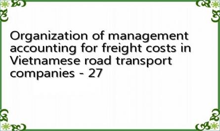 Organization of management accounting for freight costs in Vietnamese road transport companies - 27