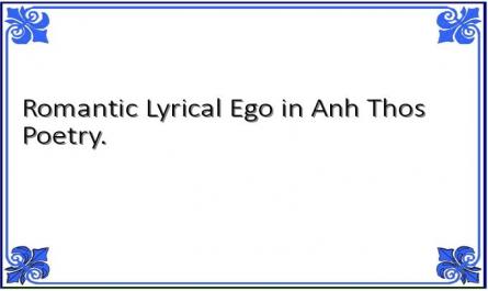 Romantic Lyrical Ego in Anh Tho's Poetry.