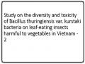 Study on the diversity and toxicity of Bacillus thuringiensis var. kurstaki bacteria on leaf-eating insects harmful to vegetables in Vietnam - 2