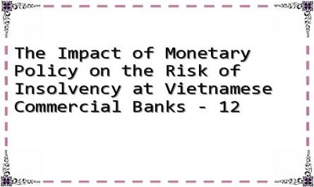 The Impact of Monetary Policy on the Risk of Insolvency at Vietnamese Commercial Banks - 12