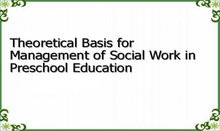 Theoretical Basis for Management of Social Work in Preschool Education