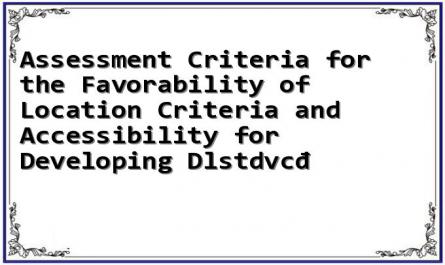 Assessment Criteria for the Favorability of Location Criteria and Accessibility for Developing Dlstdvcđ