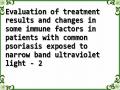 Evaluation of treatment results and changes in some immune factors in patients with common psoriasis exposed to narrow band ultraviolet light - 2