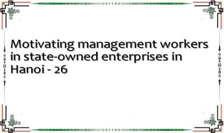 Motivating management workers in state-owned enterprises in Hanoi - 26