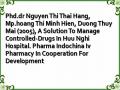 Phd.dr Nguyen Thi Thai Hang, Mp.hoang Thi Minh Hien, Duong Thuy Mai (2005), A Solution To Manage Controlled-Drugs In Huu Nghi Hospital. Pharma Indochina Iv Pharmacy In Cooperation For Development