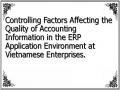 Controlling Factors Affecting the Quality of Accounting Information in the ERP Application Environment at Vietnamese Enterprises.