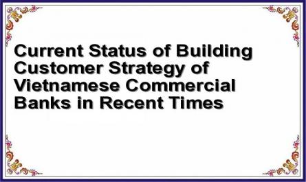 Current Status of Building Customer Strategy of Vietnamese Commercial Banks in Recent Times