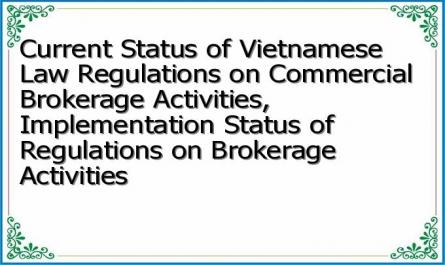 Current Status of Vietnamese Law Regulations on Commercial Brokerage Activities, Implementation Status of Regulations on Brokerage Activities