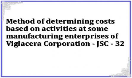 Method of determining costs based on activities at some manufacturing enterprises of Viglacera Corporation - JSC - 32