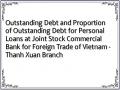 Outstanding Debt and Proportion of Outstanding Debt for Personal Loans at Joint Stock Commercial Bank for Foreign Trade of Vietnam - Thanh Xuan Branch