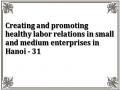 Creating and promoting healthy labor relations in small and medium enterprises in Hanoi - 31