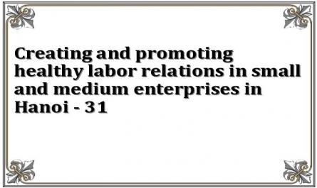 Creating and promoting healthy labor relations in small and medium enterprises in Hanoi - 31
