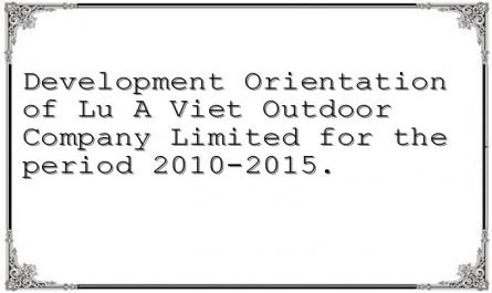 Development Orientation of Lu A Viet Outdoor Company Limited for the period 2010-2015.