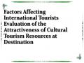 Factors Affecting International Tourists Evaluation of the Attractiveness of Cultural Tourism Resources at Destination
