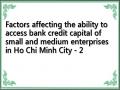 Factors affecting the ability to access bank credit capital of small and medium enterprises in Ho Chi Minh City - 2