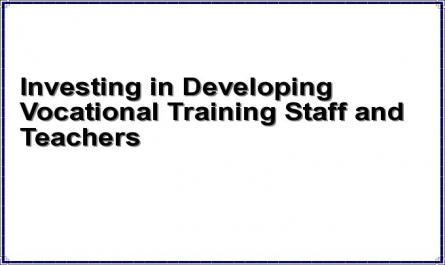 Investing in Developing Vocational Training Staff and Teachers