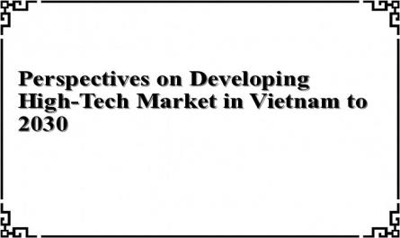 Perspectives on Developing High-Tech Market in Vietnam to 2030