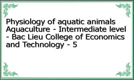 Physiology of aquatic animals Aquaculture - Intermediate level - Bac Lieu College of Economics and Technology - 5