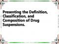 Presenting the Definition, Classification, and Composition of Drug Suspensions.