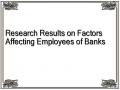 Research Results on Factors Affecting Employees of Banks