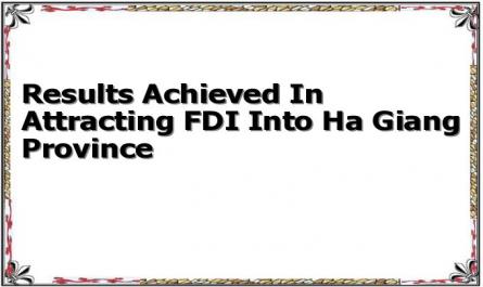Results Achieved In Attracting FDI Into Ha Giang Province