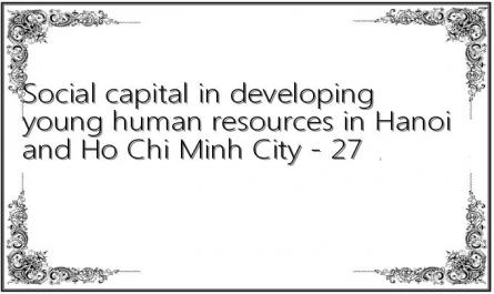 Social capital in developing young human resources in Hanoi and Ho Chi Minh City - 27