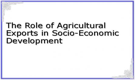 The Role of Agricultural Exports in Socio-Economic Development