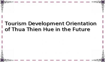 Tourism Development Orientation of Thua Thien Hue in the Future